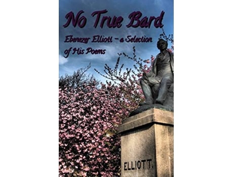 Livro No True Bard Ebenezer Elliott a Selection of His Poems de Steven Kay e Neil Kay (Inglês)