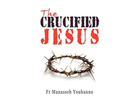 Livro The Crucified Jesus de Fr Manasseh Youhanna (Inglês)