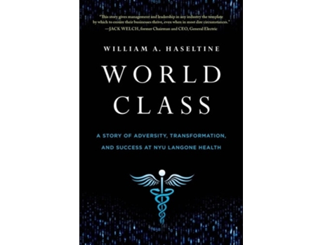 Livro World Class A Story of Adversity, Transformation, and Success at NYU Langone Health de William A Haseltine (Inglês)