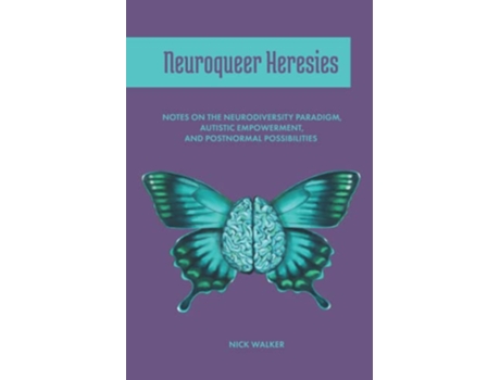 Livro Neuroqueer Heresies Notes on the Neurodiversity Paradigm Autistic Empowerment and Postnormal Possibilities de Nick Walker (Inglês)