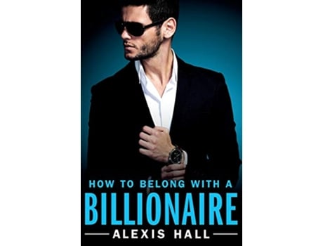 Livro How to Belong with a Billionaire de Alexis Hall (Inglês)