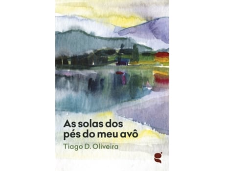 Livro As Solas Dos Pés Do Meu Avô de Tiago D. Oliveira .