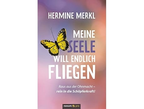 Livro Meine Seele will endlich fliegen Raus aus der Ohnmacht rein in die Schöpferkraft German Edition de Hermine Merkl (Alemão)