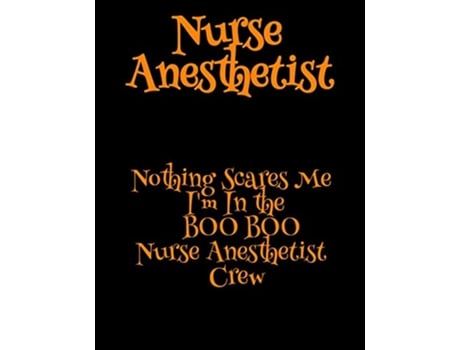 Livro Nurse Anesthetist Nothing Scares Me Im In the BOO BOO Nurse Anesthetist Crew de Carry Cardio (Inglês)