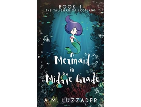 Livro A Mermaid in Middle Grade Book 1 The Talisman of Lostland de AM Luzzader (Inglês)