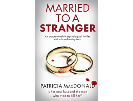 Livro MARRIED TO A STRANGER an unputdownable psychological thriller with a breathtaking twist de Patricia MacDonald (Inglês)