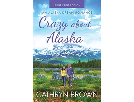 Livro Crazy About Alaska An Alaska Dream Romance de Cathryn Brown (Inglês)