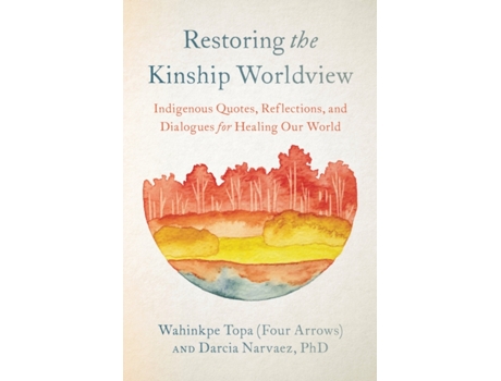 Livro restoring the kinship worldview: indigenous voices introduce 28 precepts for rebalancing life on planet earth de darcia narvaez (inglês)