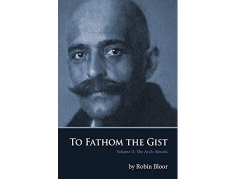 Livro To Fathom the Gist Volume II the ArchAbsurd de Robin Bloor (Inglês)