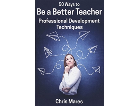 Livro 50 Ways to Be a Better Teacher Professional Development Techniques 50 Ways to Teach English de Chris Mares (Inglês)