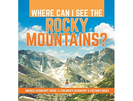 Livro Where Can I See the Rocky Mountains America Geography Grade 3 Childrens Geography Cultures Books de Baby Professor (Inglês)