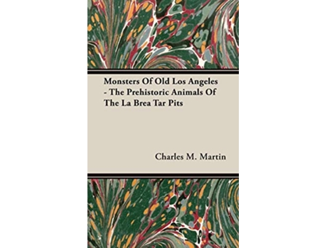 Livro Monsters of Old Los Angeles The Prehistoric Animals of the La Brea Tar Pits de Charles M Martin (Inglês)