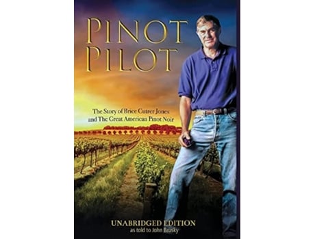 Livro Pinot Pilot, Unabridged Edition: The Story of Brice Cutrer Jones and The Great American Pinot Noir Brice Jones, John Brusky (Inglês)