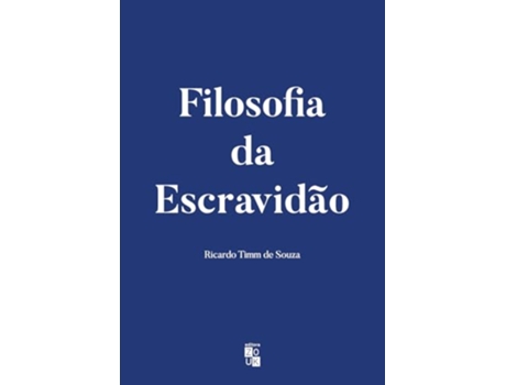 Livro Filosofia Da Escravidão de RICARDO TIMM DE SOUZA (Português)