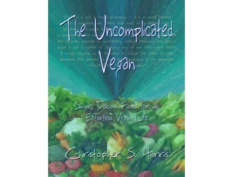 Livro The Uncomplicated Vegan Simple Delicious Foods for an Effortless Vegan Life de Christopher S Harris (Inglês)