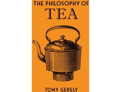 Livro The Philosophy Of Tea de Tony Gebely
