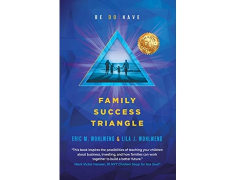 Livro Family Success Triangle BE DO HAVE de Eric M Wohlwend e Lila J Wohlwend (Inglês)