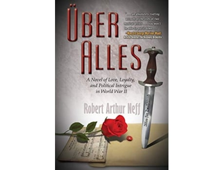 Livro Über Alles A Novel of Love Loyalty and Political Intrigue In World War II de Robert Arthur Neff (Inglês)