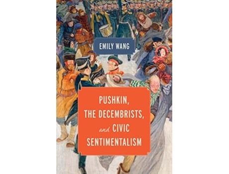 Livro Pushkin, the Decembrists, and Civic Sentimentalism de Emily Wang (Inglês - Capa Dura)