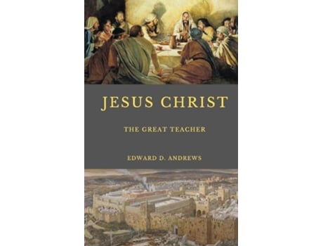 Livro JESUS CHRIST The Great Teacher de Edward D Andrews (Inglês)