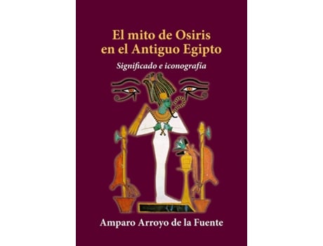 Livro El Mito De Osiris En El Antiguo Egipto de Amparo Arroyo De La Fuente (Espanhol)