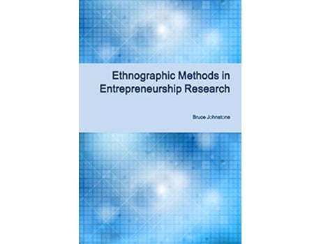 Livro Ethnographic Methods in Entrepreneurship Research de Bruce Johnstone (Inglês)