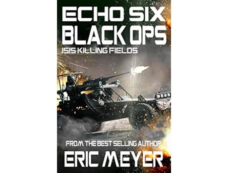 Livro Echo Six Black Ops 9 ISIS Killing Fields de Eric Meyer (Inglês)