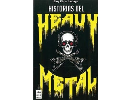 Livro Historias del Heavy Metal : Un Recorrido Apasionante Por Las Otras Historias del Heavy Metal, Casi Inverosimiles, Pero Reales. de Eloy Pérez Ladaga (Espanhol)