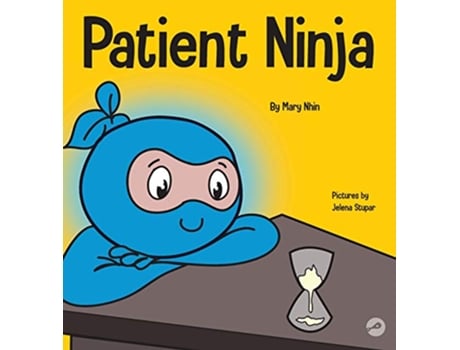 Livro Patient Ninja A Childrens Book About Developing Patience and Delayed Gratification 26 Ninja Life Hacks de Mary Nhin e Grow Grit Press (Inglês - Capa Dura)