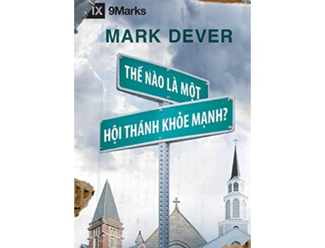 Livro Th? Nào Là Môt Hôi Thánk Kh?e M?nh What is a Healthy Church Vietnamese Vietnamese Edition de Mark Dever (Vietnamita)