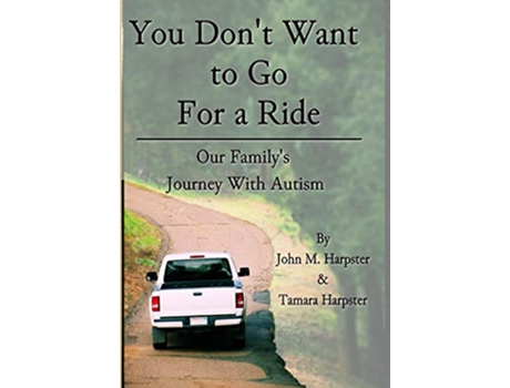 Livro You Dont Want to Go For a Ride Our Familys Journey with Autism de John M Harpster Tamara Harpster (Inglês)