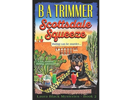 Livro Scottsdale Squeeze a fun romantic thrilling adventure Laura Black Mysteries de B A Trimmer (Inglês)