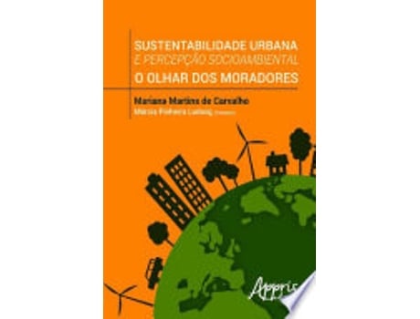 Livro SUSTENTABILIDADE URBANA E PERCEPÇÃO SOCIOAMBIENTAL: O OLHAR DOS MORADORES de CARVALHO, MARIANA MARTINS DE (Português do Brasil)