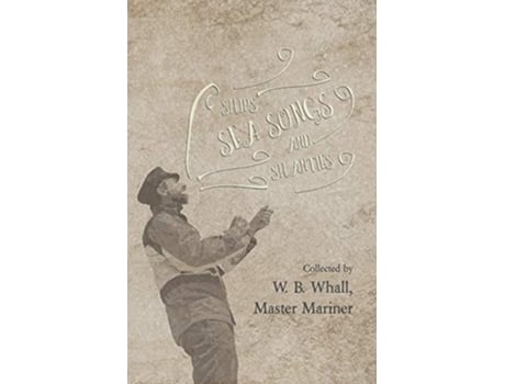 Livro Ships Sea Songs and Shanties Collected by W B Whall Master Mariner de W B Whall (Inglês)