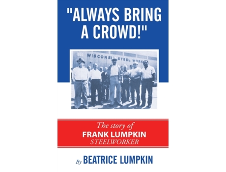 Livro Always Bring a Crowd: The story of Frank Lumpkin, Steelworker Beatrice Lumpkin (Inglês)