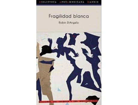 Livro Fragilidad blanca : por qué es tan difícil para los blancos hablar de racismo de Prólogo por Michael Eric Dyson Robin Diangelo (Espanhol)