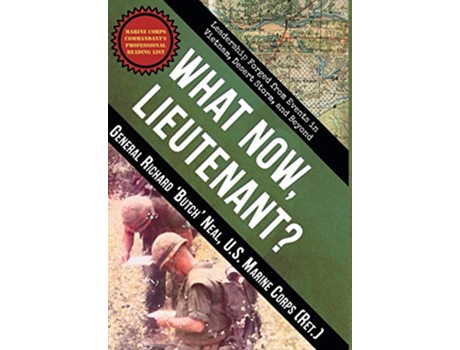 Livro What Now Lieutenant Leadership Forged from Events in Vietnam Desert Storm and Beyond de Richard Neal (Inglês)