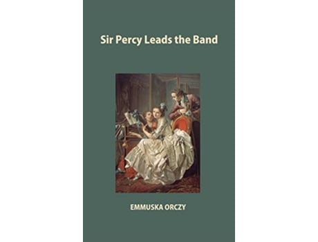 Livro Sir Percy Leads the Band de Emmuska Orczy (Inglês)