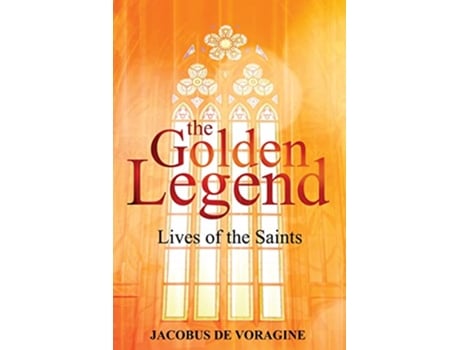 Livro The Golden Legend Lives of the Saints de Jacobus De Voragine (Inglês)