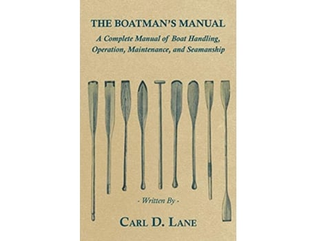 Livro The Boatmans Manual A Complete Manual of Boat Handling Operation Maintenance and Seamanship de Carl D Lane (Inglês)