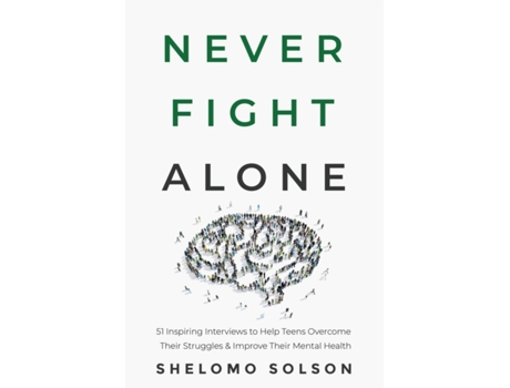 Livro Never Fight Alone: 51 Inspiring Interviews to Help Teens Overcome Their Struggles & Improve Their Mental Health Shelomo Solson (Inglês)