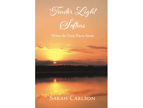 Livro Tender Light Softens When the Deep Places Speak de Sarah Carlson (Inglês)