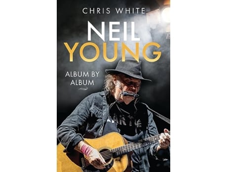 Livro Neil Young Album by Album de Chris White (Inglês - Capa Dura)