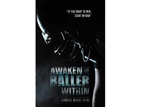 Livro Awaken the Baller Within If You Want to Win Start Within de Ahmard Moore Vital (Inglês)