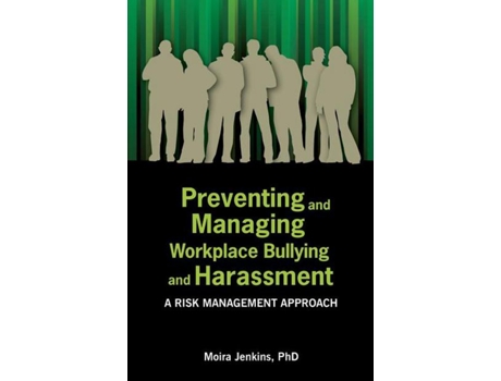 Livro Preventing and Managing Workplace Bullying and Harassment A Risk Management Approach de Moira Jenkins (Inglês)