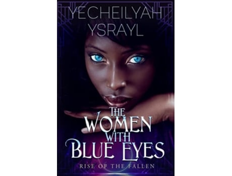 Livro The Women With Blue Eyes Rise Of The Fallen de Ysrayl Yecheilyah (Inglês)