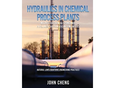 Livro Hydraulics in Chemical Process Plants With Fluid Flow in Piping and Pipelines for Practicing Engineers de John Cheng (Inglês)