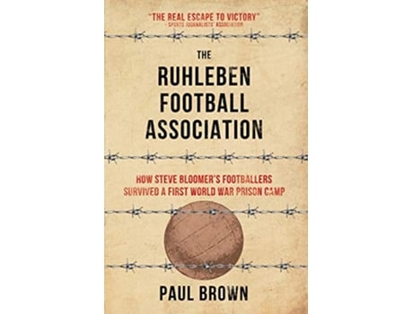 Livro The Ruhleben Football Association How Steve Bloomers Footballers Survived a First World War Prison Camp de Paul Brown (Inglês)