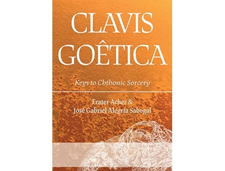 Livro Clavis Goêtica Keys to Chthonic Sorcery de Frater Acher José Gabriel Alegría Sabogal (Inglês)