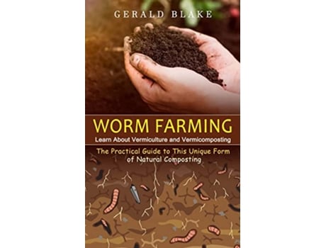 Livro Worm Farming Learn About Vermiculture and VermicompostingThe Practical Guide to This Unique Form of Natural Composting de Gerald Blake (Inglês)